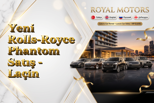 Yeni Rolls-Royce Phantom Satış - Laçin