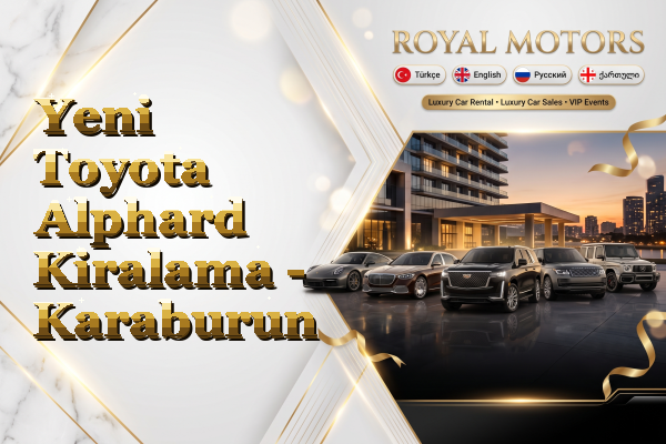Yeni Toyota Alphard Kiralama - Karaburun