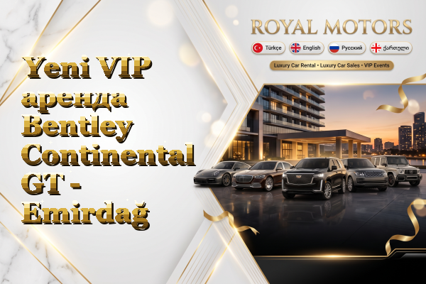 Yeni VIP аренда Bentley Continental GT - Emirdağ