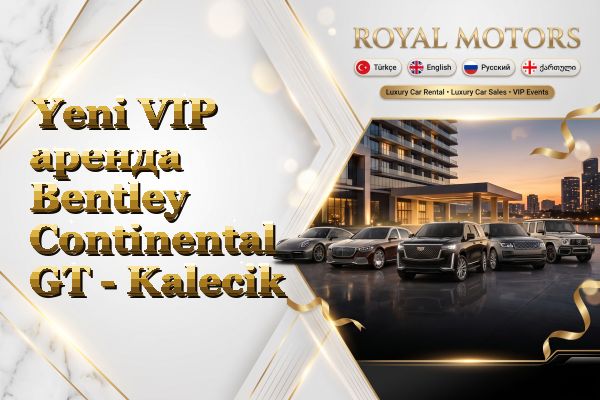 Yeni VIP аренда Bentley Continental GT - Kalecik