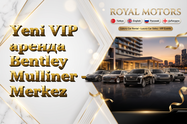 Yeni VIP аренда Bentley Mulliner - Merkez