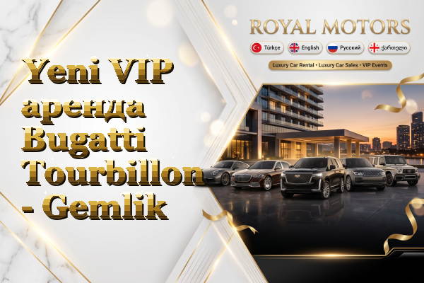 Yeni VIP аренда Bugatti Tourbillon - Gemlik