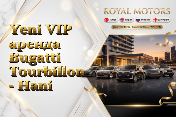 Yeni VIP аренда Bugatti Tourbillon - Hani