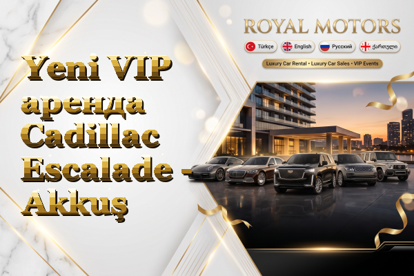 Yeni VIP аренда Cadillac Escalade - Akkuş