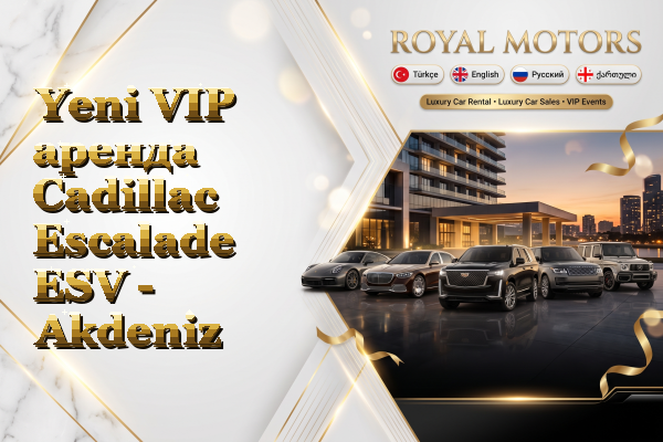 Yeni VIP аренда Cadillac Escalade ESV - Akdeniz