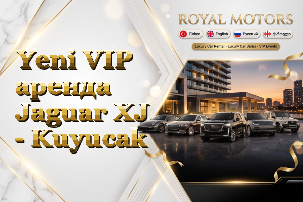 Yeni VIP аренда Jaguar XJ - Kuyucak