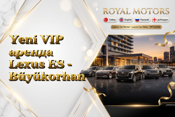 Yeni VIP аренда Lexus ES - Büyükorhan