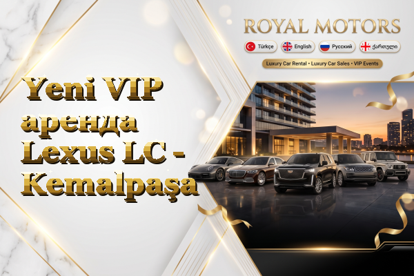 Yeni VIP аренда Lexus LC - Kemalpaşa
