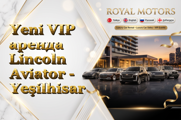 Yeni VIP аренда Lincoln Aviator - Yeşilhisar