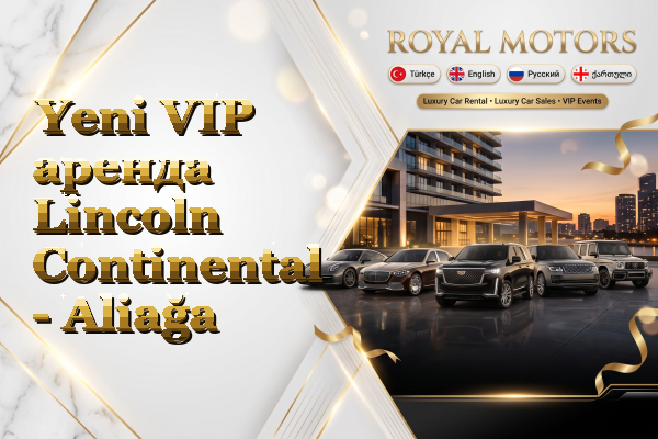 Yeni VIP аренда Lincoln Continental - Aliağa