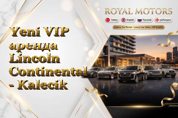 Yeni VIP аренда Lincoln Continental - Kalecik