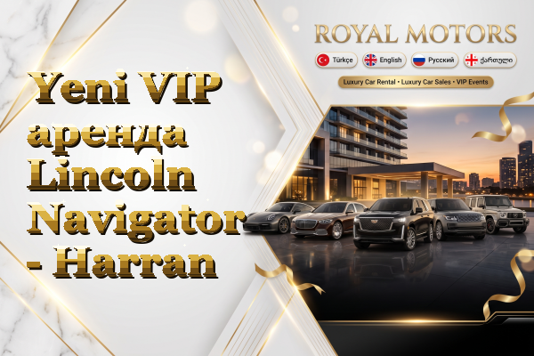 Yeni VIP аренда Lincoln Navigator - Harran