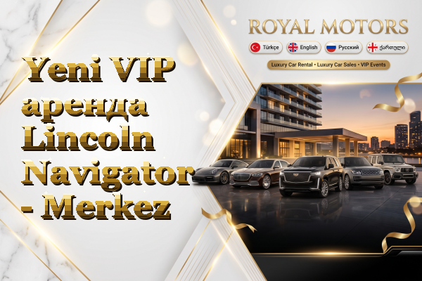 Yeni VIP аренда Lincoln Navigator - Merkez