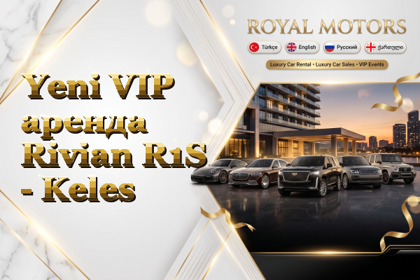 Yeni VIP аренда Rivian R1S - Keles
