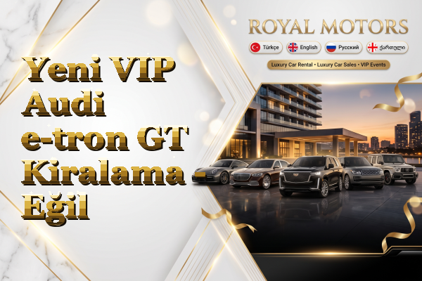 Yeni VIP Audi e-tron GT Kiralama - Eğil