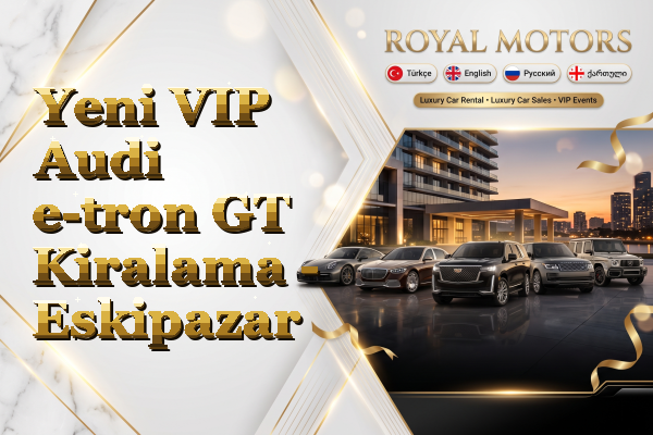 Yeni VIP Audi e-tron GT Kiralama - Eskipazar