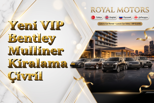 Yeni VIP Bentley Mulliner Kiralama - Çivril