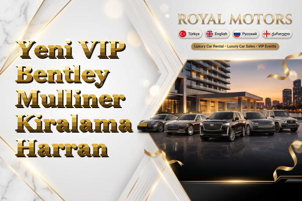 Yeni VIP Bentley Mulliner Kiralama - Harran