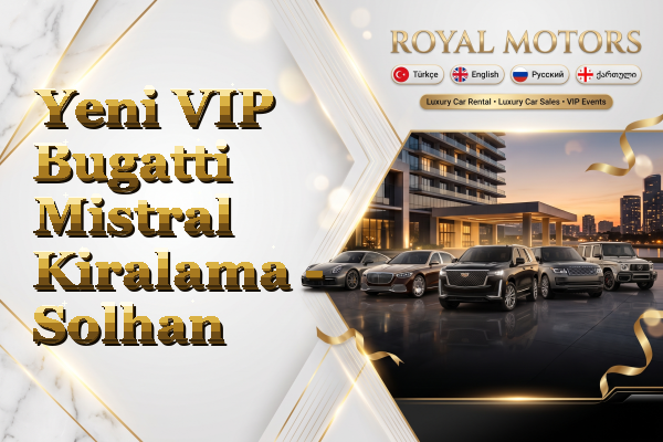 Yeni VIP Bugatti Mistral Kiralama - Solhan