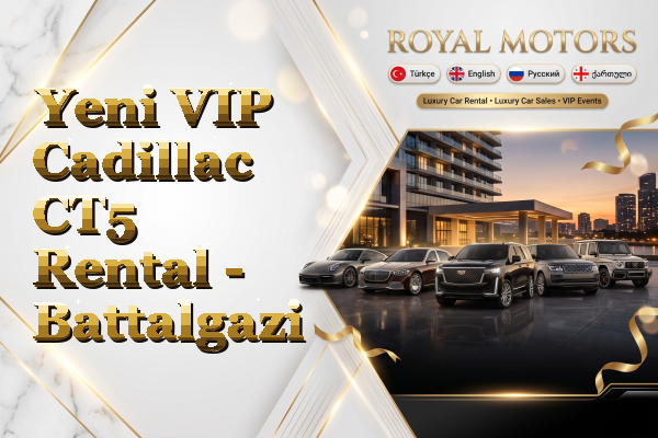 Yeni VIP Cadillac CT5 Rental - Battalgazi