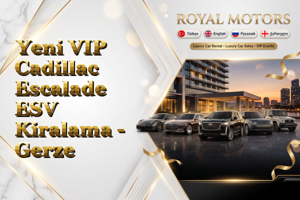 Yeni VIP Cadillac Escalade ESV Kiralama - Gerze