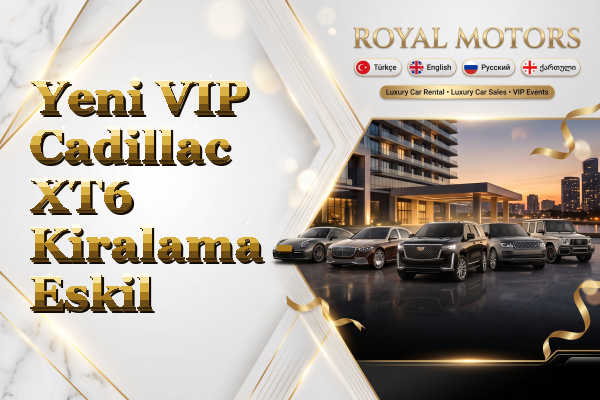 Yeni VIP Cadillac XT6 Kiralama - Eskil