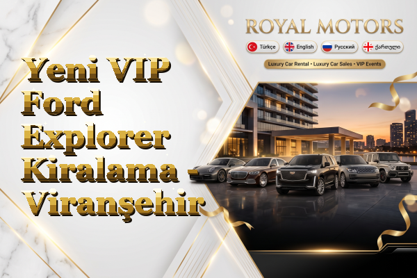 Yeni VIP Ford Explorer Kiralama - Viranşehir