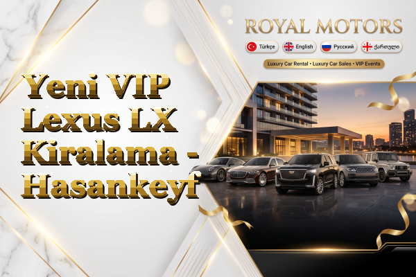 Yeni VIP Lexus LX Kiralama - Hasankeyf
