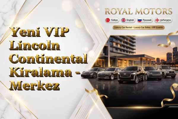 Yeni VIP Lincoln Continental Kiralama - Merkez