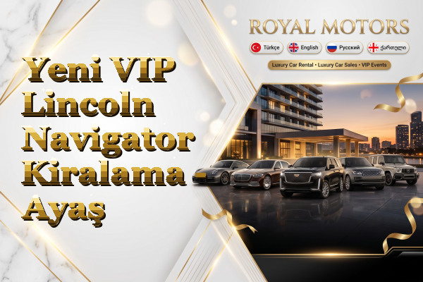 Yeni VIP Lincoln Navigator Kiralama - Ayaş