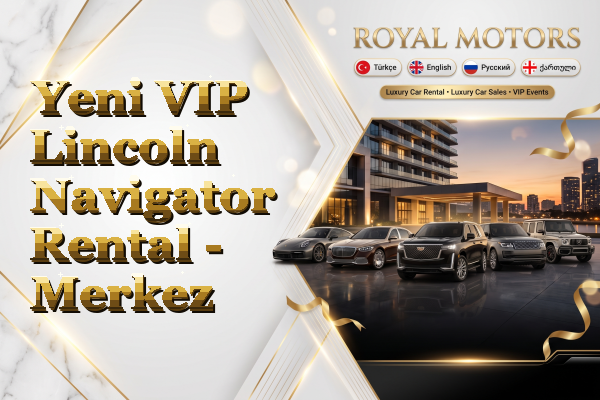 Yeni VIP Lincoln Navigator Rental - Merkez