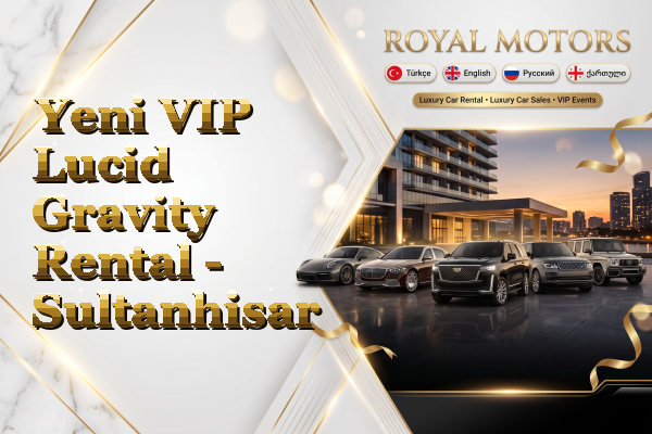 Yeni VIP Lucid Gravity Rental - Sultanhisar