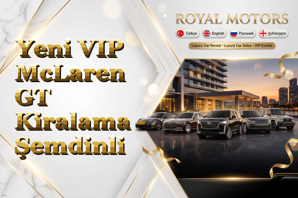 Yeni VIP McLaren GT Kiralama - Şemdinli