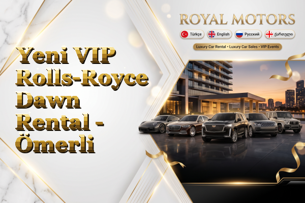 Yeni VIP Rolls-Royce Dawn Rental - Ömerli