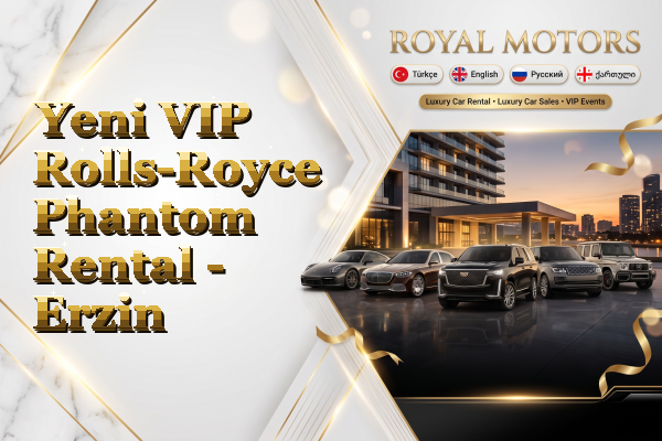 Yeni VIP Rolls-Royce Phantom Rental - Erzin