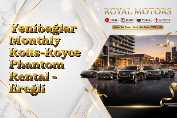 Yenibağlar Monthly Rolls-Royce Phantom Rental - Ereğli