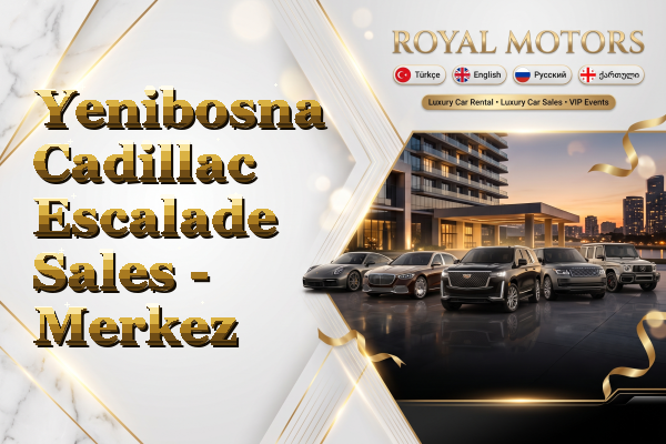 Yenibosna Cadillac Escalade Sales - Merkez