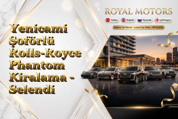 Yenicami Şoförlü Rolls-Royce Phantom Kiralama - Selendi