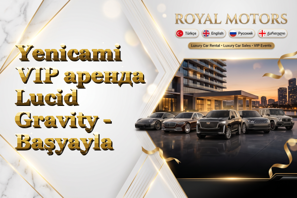 Yenicami VIP аренда Lucid Gravity - Başyayla