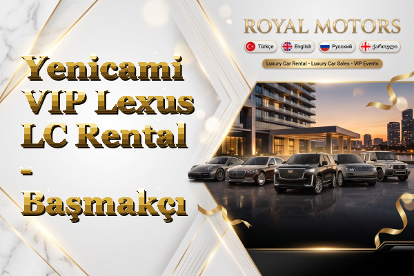 Yenicami VIP Lexus LC Rental - Başmakçı