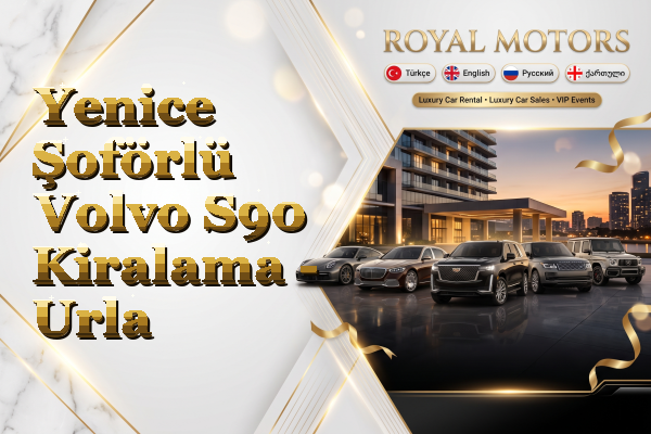 Yenice Şoförlü Volvo S90 Kiralama - Urla