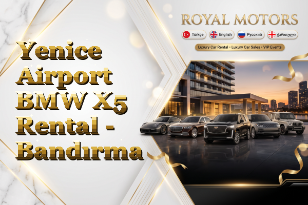 Yenice Airport BMW X5 Rental - Bandırma