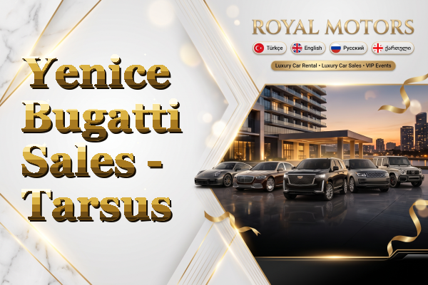 Yenice Bugatti Sales - Tarsus