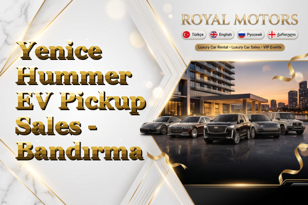 Yenice Hummer EV Pickup Sales - Bandırma