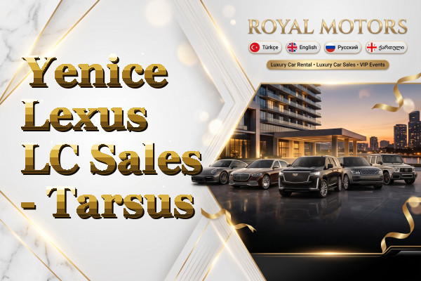 Yenice Lexus LC Sales - Tarsus