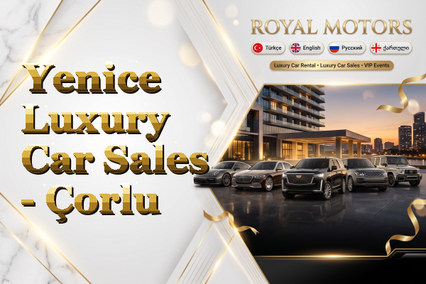 Yenice Luxury Car Sales - Çorlu