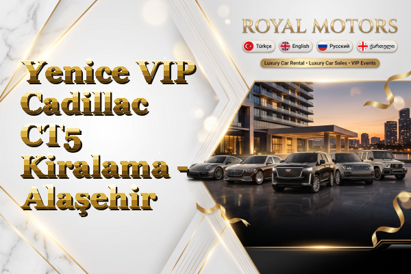 Yenice VIP Cadillac CT5 Kiralama - Alaşehir