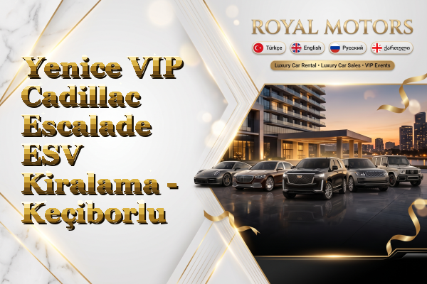 Yenice VIP Cadillac Escalade ESV Kiralama - Keçiborlu