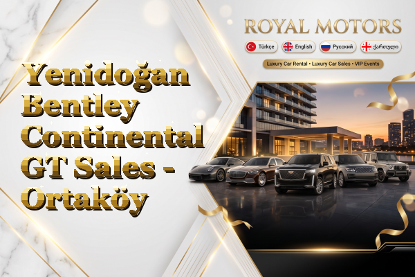 Yenidoğan Bentley Continental GT Sales - Ortaköy