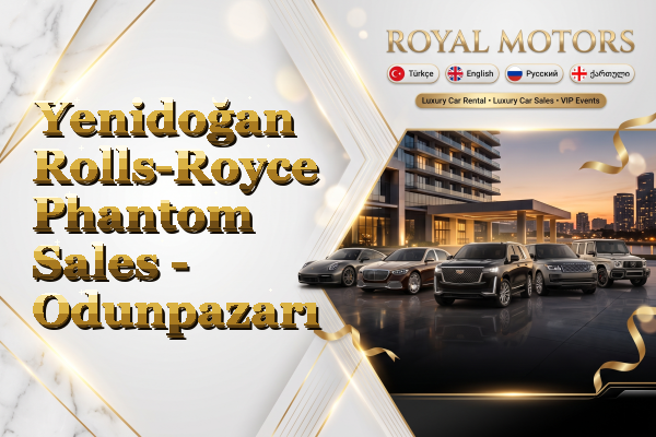 Yenidoğan Rolls-Royce Phantom Sales - Odunpazarı